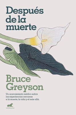 Despúes de la Muerte / After: A Doctor Explores What Near-Death Experiences Reveal about Life and Beyond by Greyson, Bruce