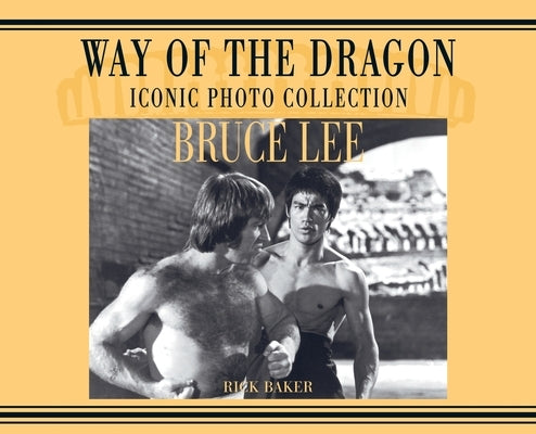 Bruce Lee. way of the Dragon Iconic photo collection by Baker, Ricky