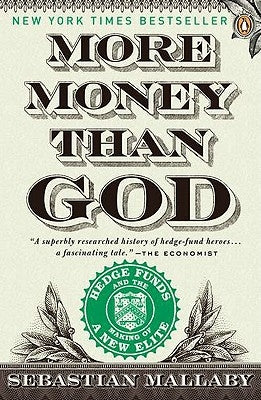 More Money Than God: Hedge Funds and the Making of a New Elite by Mallaby, Sebastian