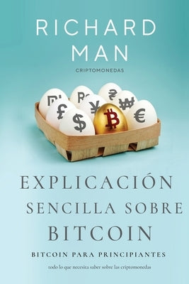 Explicación sencilla sobre Bitcoin: Bitcoin para principiantes by Man, Richard