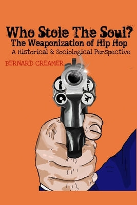 Who Stole the Soul? the Weaponization of Hip Hop: A Historical & Sociological Perspective Paperback Independently Published