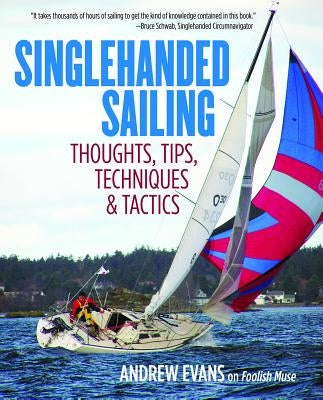 Singlehanded Sailing: Thoughts, Tips, Techniques & Tactics Paperback International Marine Publishing