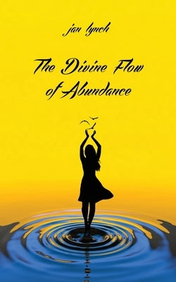 The Divine Flow of Abundance by Lynch, Jan L.