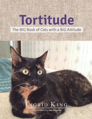 Tortitude: The Big Book of Cats with a Big Attitude by King, Ingrid