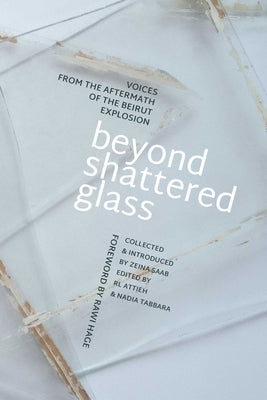 Beyond Shattered Glass: Voices from the Aftermath of the Beirut Explosion Paperback Interlink Books