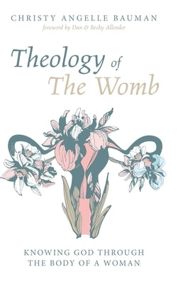 Theology of The Womb by Bauman, Christy Angelle