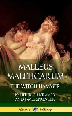 Malleus Maleficarum: The Witch Hammer (Hardcover) by Kramer, Heinrich