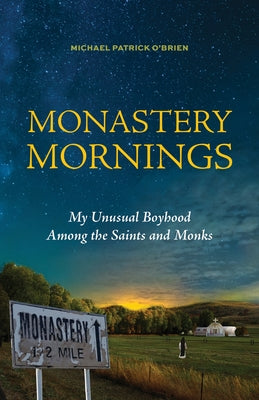 Monastery Mornings: My Unusual Boyhood Among the Saints and Monks Paperback Paraclete Press (MA)