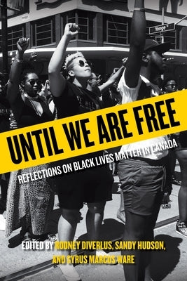 Until We Are Free: Reflections on Black Lives Matter in Canada Paperback University of Regina Press