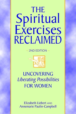 The Spiritual Exercises Reclaimed, 2nd Edition: Uncovering Liberating Possibilities for Women Paperback Paulist Press