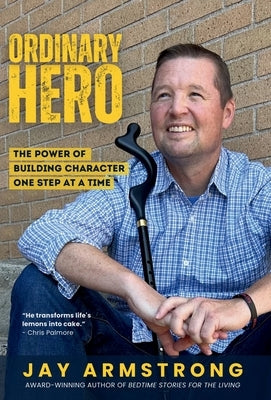 Ordinary Hero: The Power of Building Character One Step at a Time by Armstrong, Jay