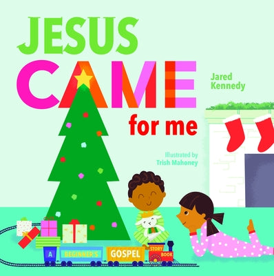 Jesus Came for Me: The True Story of Christmas New Growth Press
