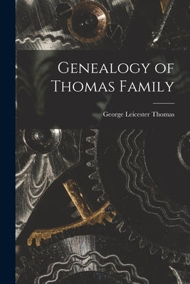 Genealogy of Thomas Family by Thomas, George Leicester 1880-