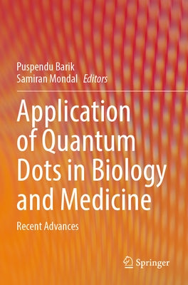 Application of Quantum Dots in Biology and Medicine: Recent Advances by Barik, Puspendu