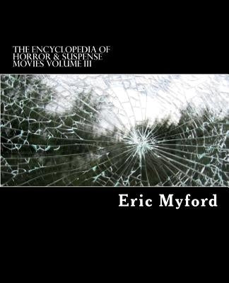 The Encyclopedia of Horror & Suspense Movies Volume III by Valle, Staci