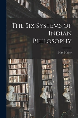 The Six Systems of Indian Philosophy Paperback Legare Street Press