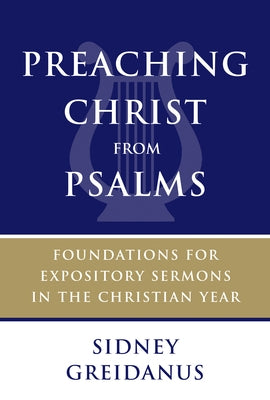 Preaching Christ from Psalms: Foundations for Expository Sermons in the Christian Year Paperback William B. Eerdmans Publishing Company
