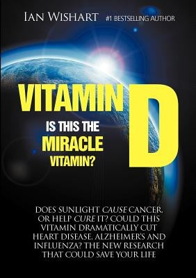 Vitamin D: Is This the Miracle Vitamin? by Wishart, Ian