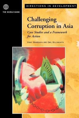 Challenging Corruption in Asia: Case Studies and a Framework for Action Paperback World Bank Publications