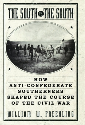 The South vs. The South: How Anti-Confederate Southerners Shaped the Course of the Civil War Paperback Oxford University Press, USA