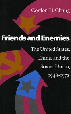 Friends and Enemies: The United States, China, and the Soviet Union, 1948-1972 Paperback Stanford University Press