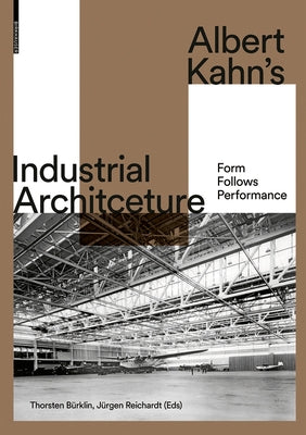 Albert Kahn's Industrial Architecture: Form Follows Performance by Bürklin, Thorsten