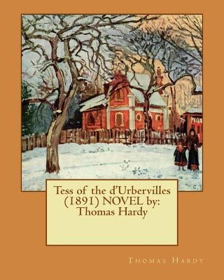 Tess of the d'Urbervilles (1891) NOVEL by: Thomas Hardy Paperback Createspace Independent Publishing Platform