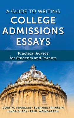 A Guide to Writing College Admissions Essays: Practical Advice for Students and Parents by Franklin, Cory M.