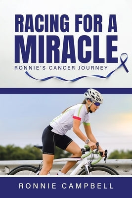 Racing For A Miracle: Ronnie's Cancer Journey by Campbell, Ronnie