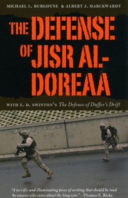 The Defense of Jisr Al-Doreaa: With E. D. Swinton's "the Defence of Duffer's Drift" Paperback University of Chicago Press