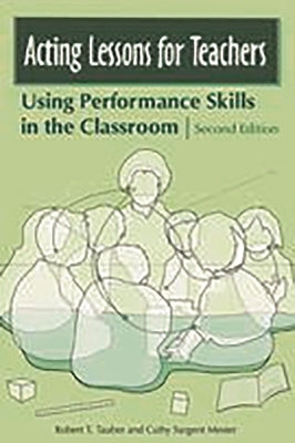 Acting Lessons for Teachers: Using Performance Skills in the Classroom Paperback Bloomsbury Publishing PLC