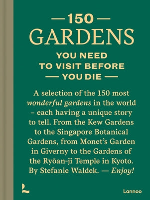 150 Gardens You Need to Visit Before You Die by Waldek, Stefanie