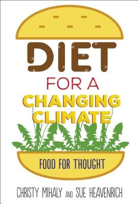 Diet for a Changing Climate: Food for Thought by Heavenrich, Sue