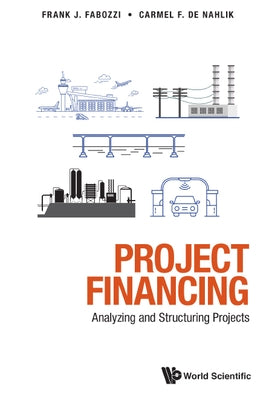 Project Financing: Analyzing and Structuring Projects by de Nahlik, Carmel