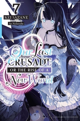 Our Last Crusade or the Rise of a New World, Vol. 7 (Light Novel) Yen on