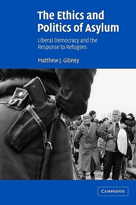 The Ethics and Politics of Asylum: Liberal Democracy and the Response to Refugees Paperback Cambridge University Press