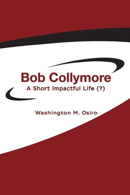 Bob Collymore: A Short Impactful Life (?) by Osiro, Washington M.