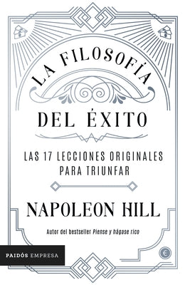 La Filosofía del Éxito: Las 17 Lecciones Originales Para Triunfar by Hill, Napoleon