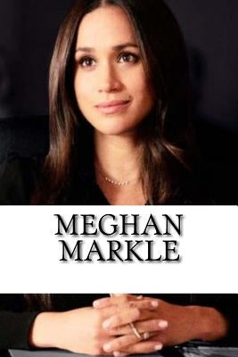 Meghan Markle: A Biography of the Royal Family's Newest Member by Williams, Alexa