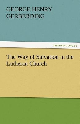 The Way of Salvation in the Lutheran Church Paperback Tredition Classics