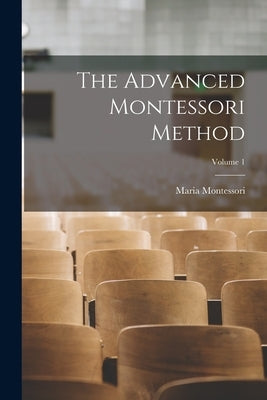 The Advanced Montessori Method; Volume 1 Paperback Legare Street Press