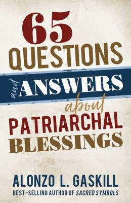 65 Questions and Answers about Patriarchal Blessings by Gaskill, Alonzo