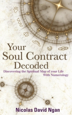 Your Soul Contract Decoded: Discover the Spiritual Map of Your Life with Numerology by David, Nicolas