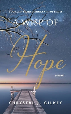 A Wisp of Hope: Book 2 Shady Springs Virtue Series by Gilkey, Chrystal J.