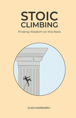 Stoic Climbing: Finding Wisdom on the Rock Paperback Climbing Letters