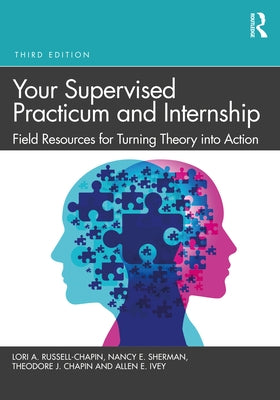 Your Supervised Practicum and Internship: Field Resources for Turning Theory Into Action by Russell-Chapin, Lori A.