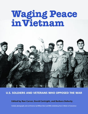 Waging Peace in Vietnam: US Soldiers and Veterans Who Opposed the War Paperback New Village Press