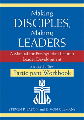 Making Disciples, Making Leaders--Participant Workbook, Updated Second Edition: A Manual for Presbyterian Church Leader Development Paperback Geneva Press