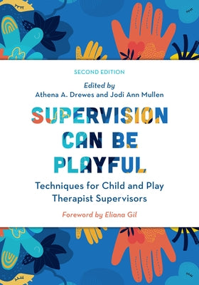 Supervision Can Be Playful: Techniques for Child and Play Therapist Supervisors Paperback Rowman & Littlefield Publishers