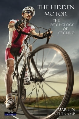 The Hidden Motor: The Psychology of Cycling by Veltkamp, Martijn